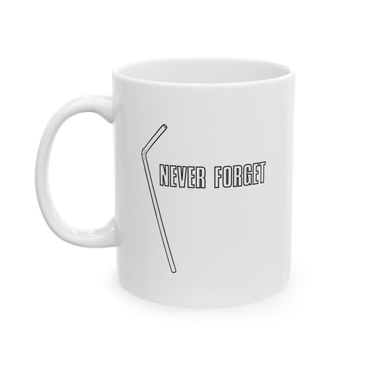 NEVER FORGET THE STRAW FUNNY SARCASTIC White Mug