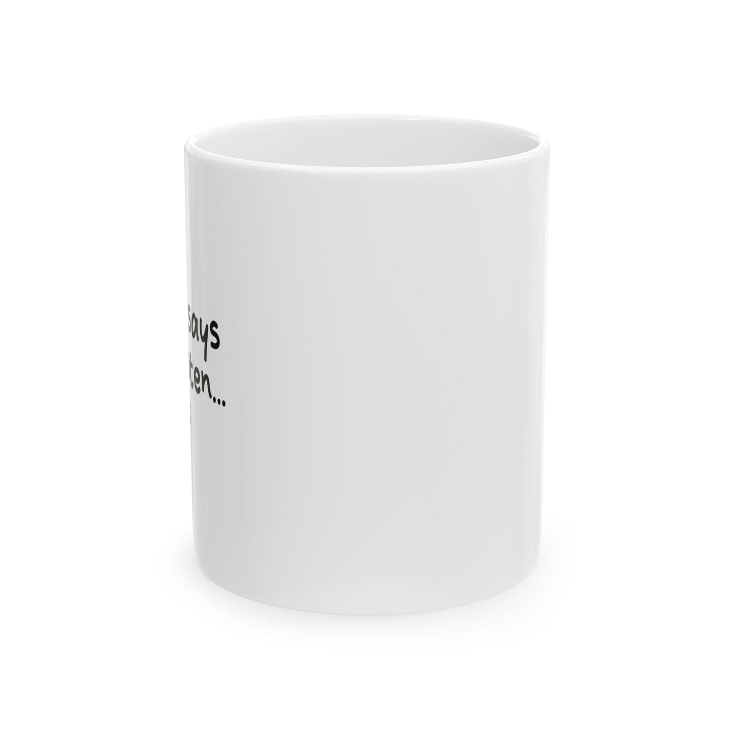 MY WIFE SAYS I DON'T LISTEN FUNNY SARCASTIC WHITE MUG