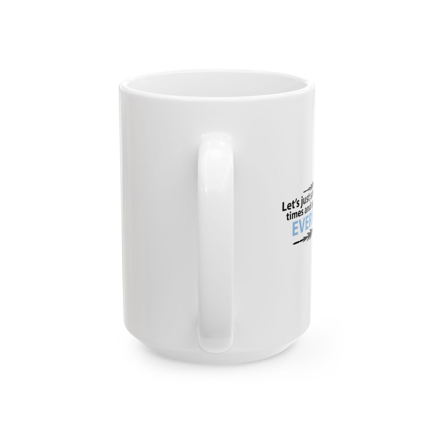 LET'S JUST SAVE US ALL SOMETIME. FUNNY SARCASTIC MUG