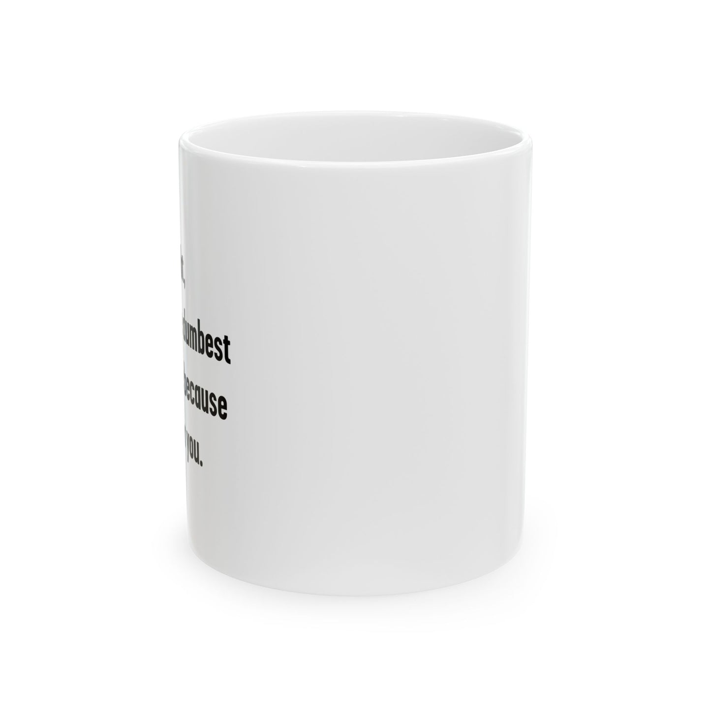 LETS DO IT THE DUMBEST WAY POSSIBLE FUNNY SARCASTIC WHITE MUG