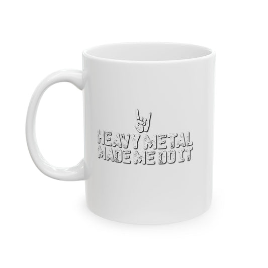 HEAVY METAL MADE ME DO IT FUNNY SARCASTIC MUG