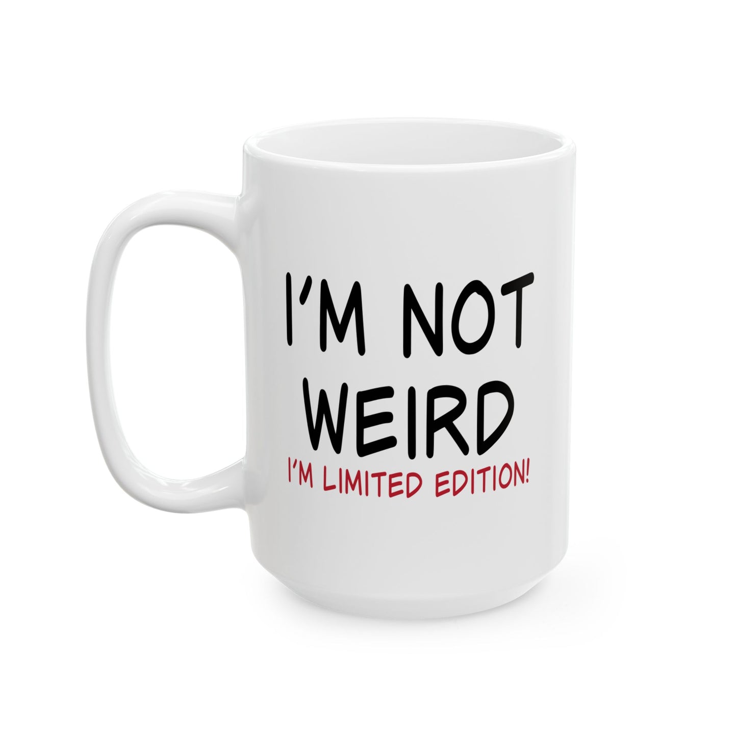 I'M NOT WEIRD FUNNY SARCASTIC WHITE MUG