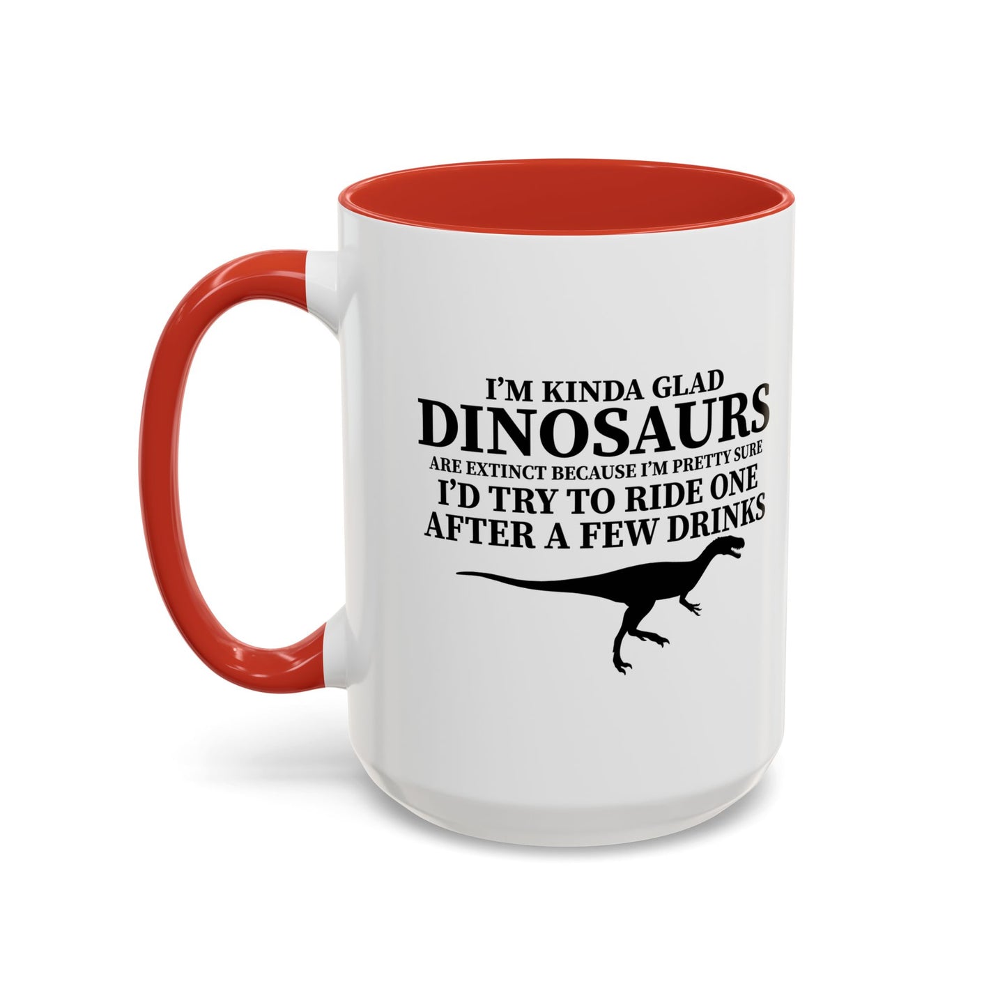 I'M KIND GLAD DINOSAURS ARE EXTINCT Accent BiColor Funny Sarcastic Mug