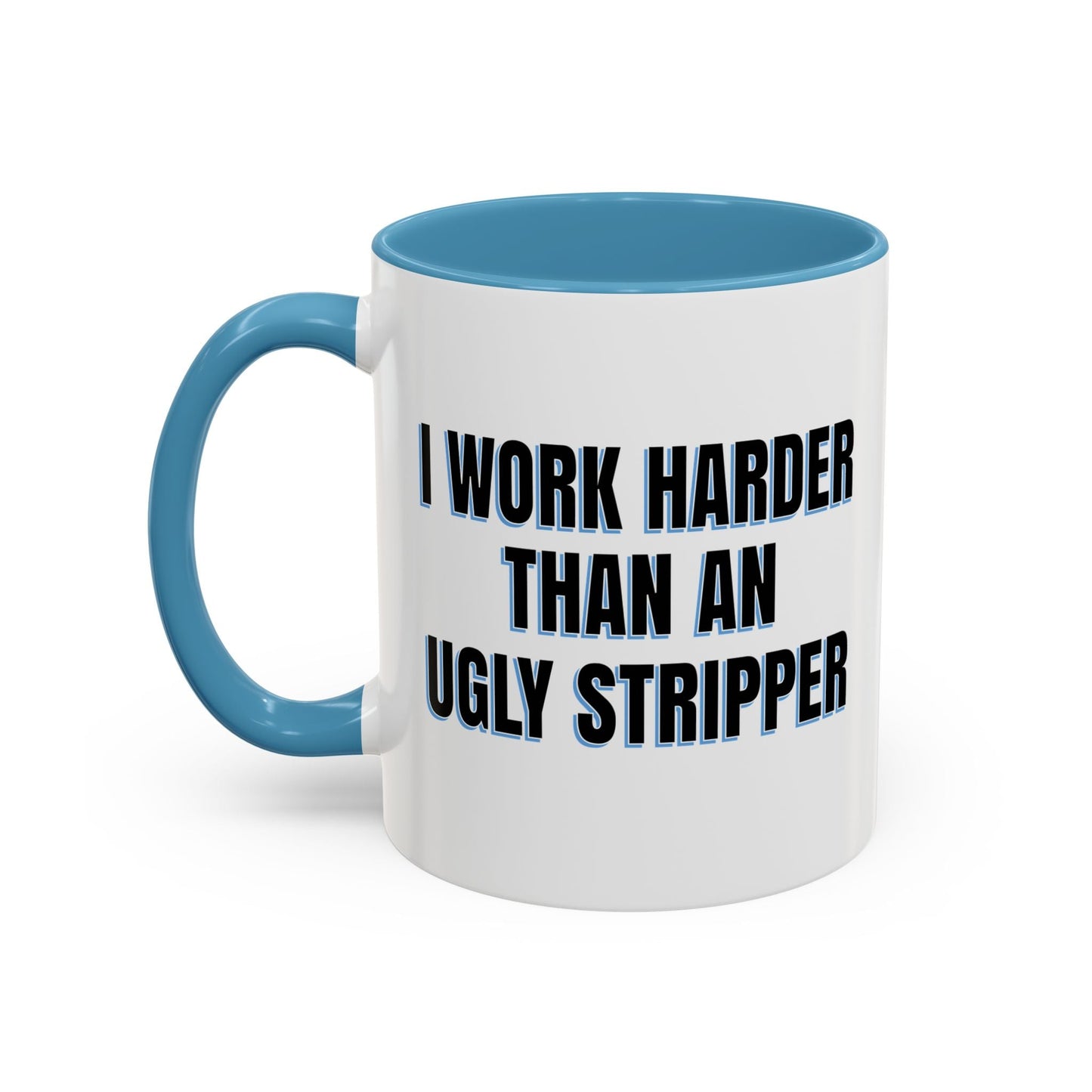 I WORK HARDER THAN AN UGLY STRIPPER Accent BiColor Funny Sarcastic Mug