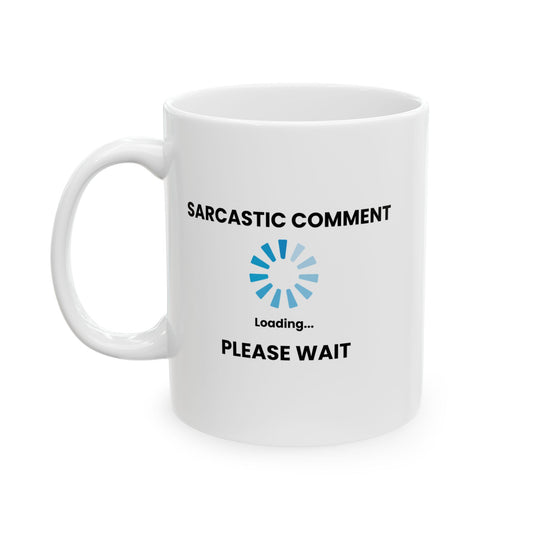 SARCASTIC COMMENT LOADING PLEASE WAIT FUNNY SARCASTIC MUG