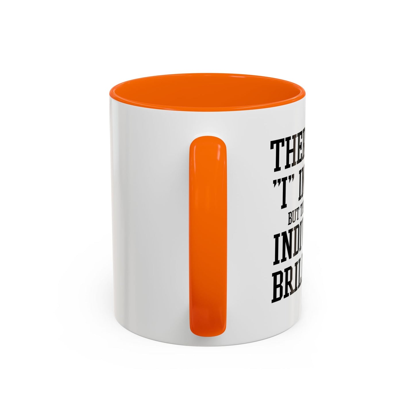 THERE IS NO I IN TEAM Accent BiColor Funny Sarcastic Mug