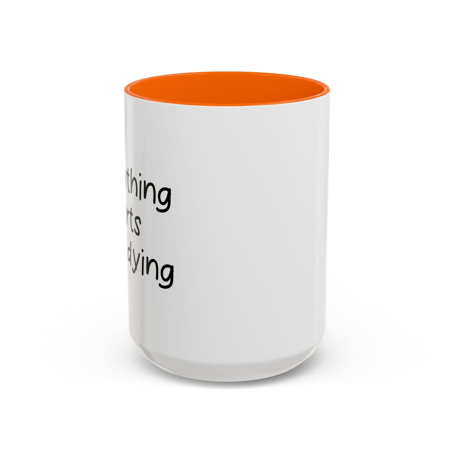 EVERYTHING HURTS & I'M DYING Accent BiColor Funny Sarcastic Mug