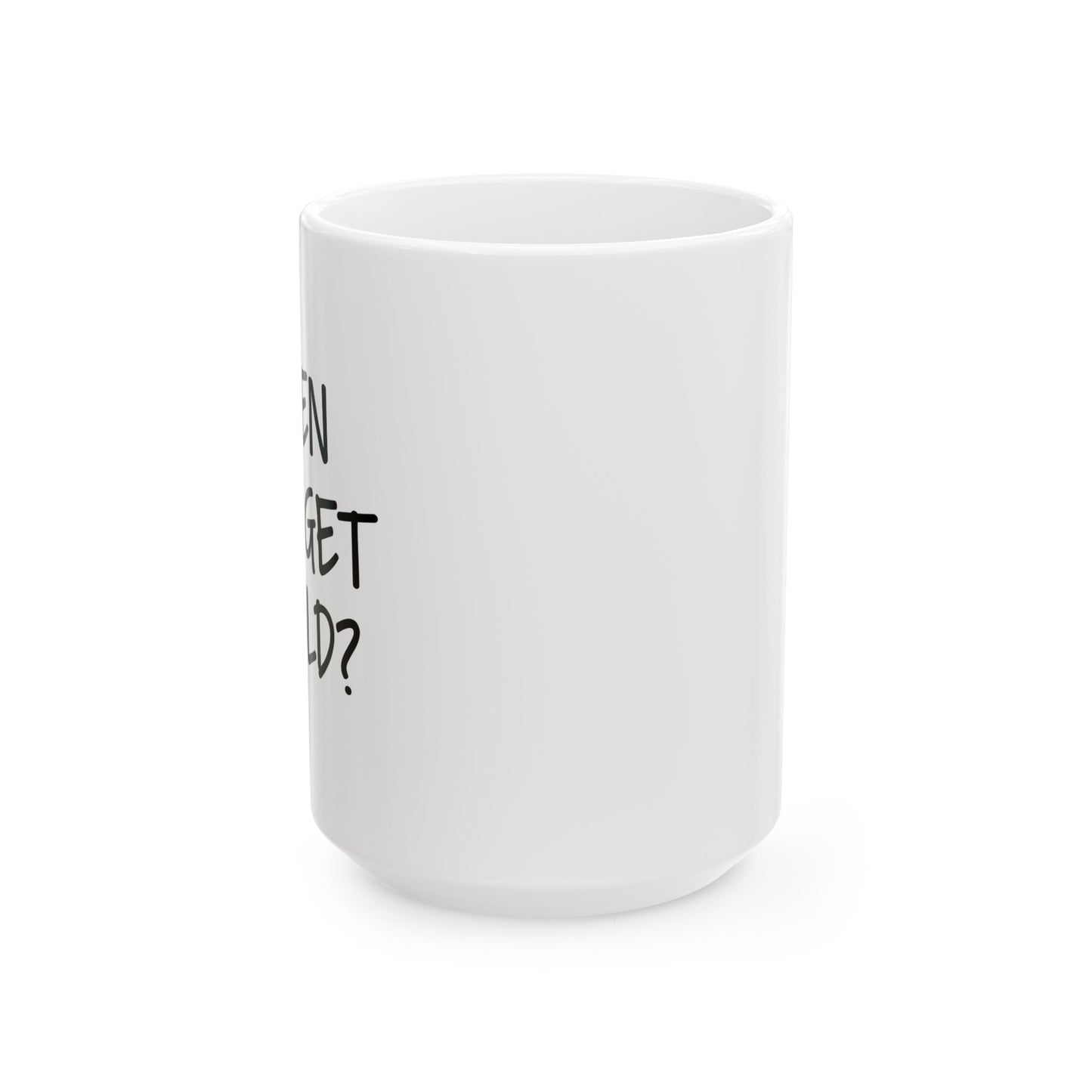 WHEN DID I GET SO OLD? FUNNY SARCASTIC WHITE MUG