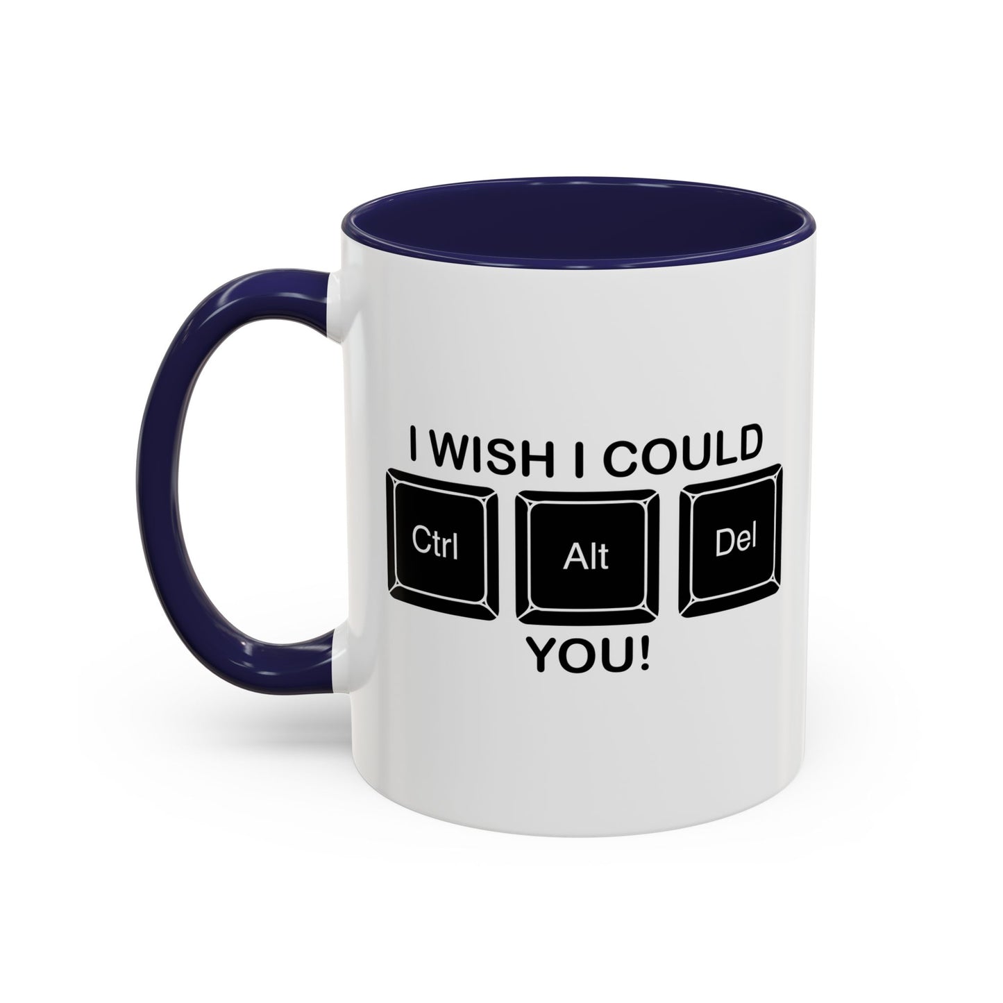 I WISH I COULD Ctrl Alt Del YOU Accent BiColor Funny Sarcastic Mug