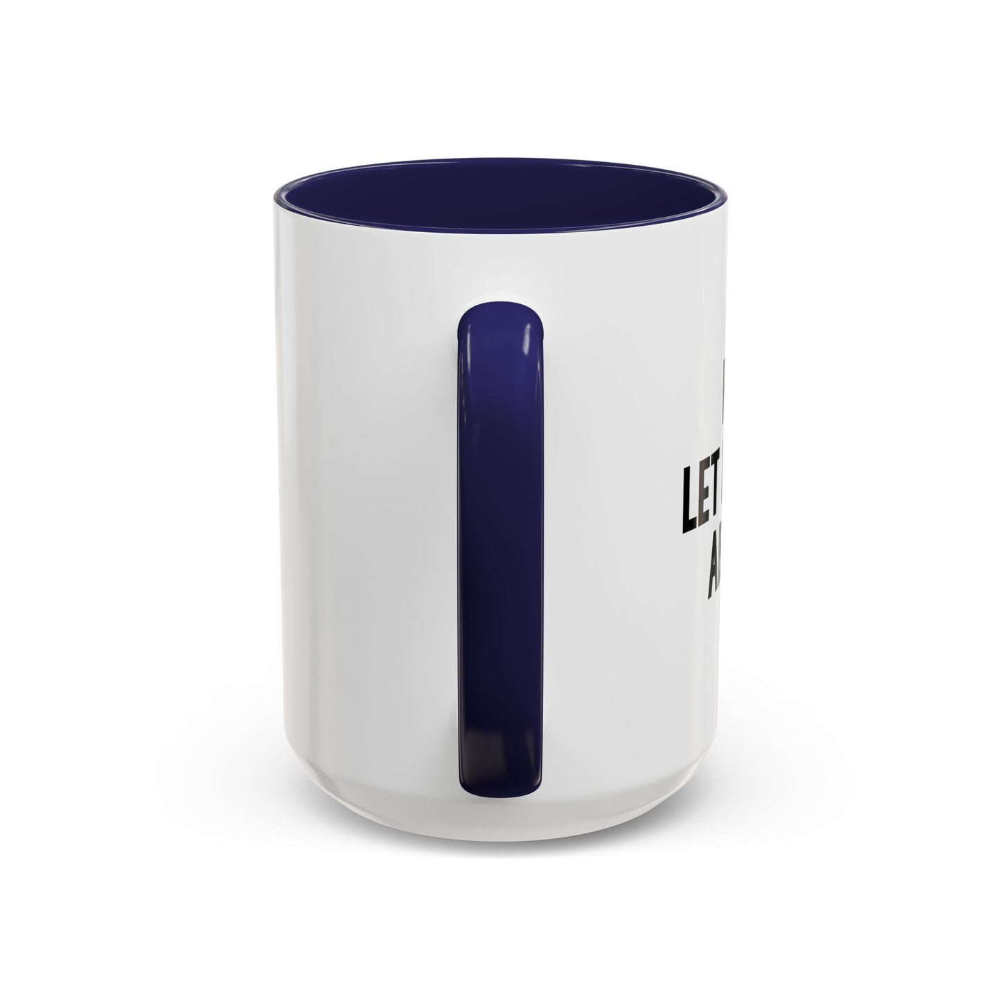 LET ME DRINK ABOUT IT. Accent BiColor Funny Sarcastic Mug