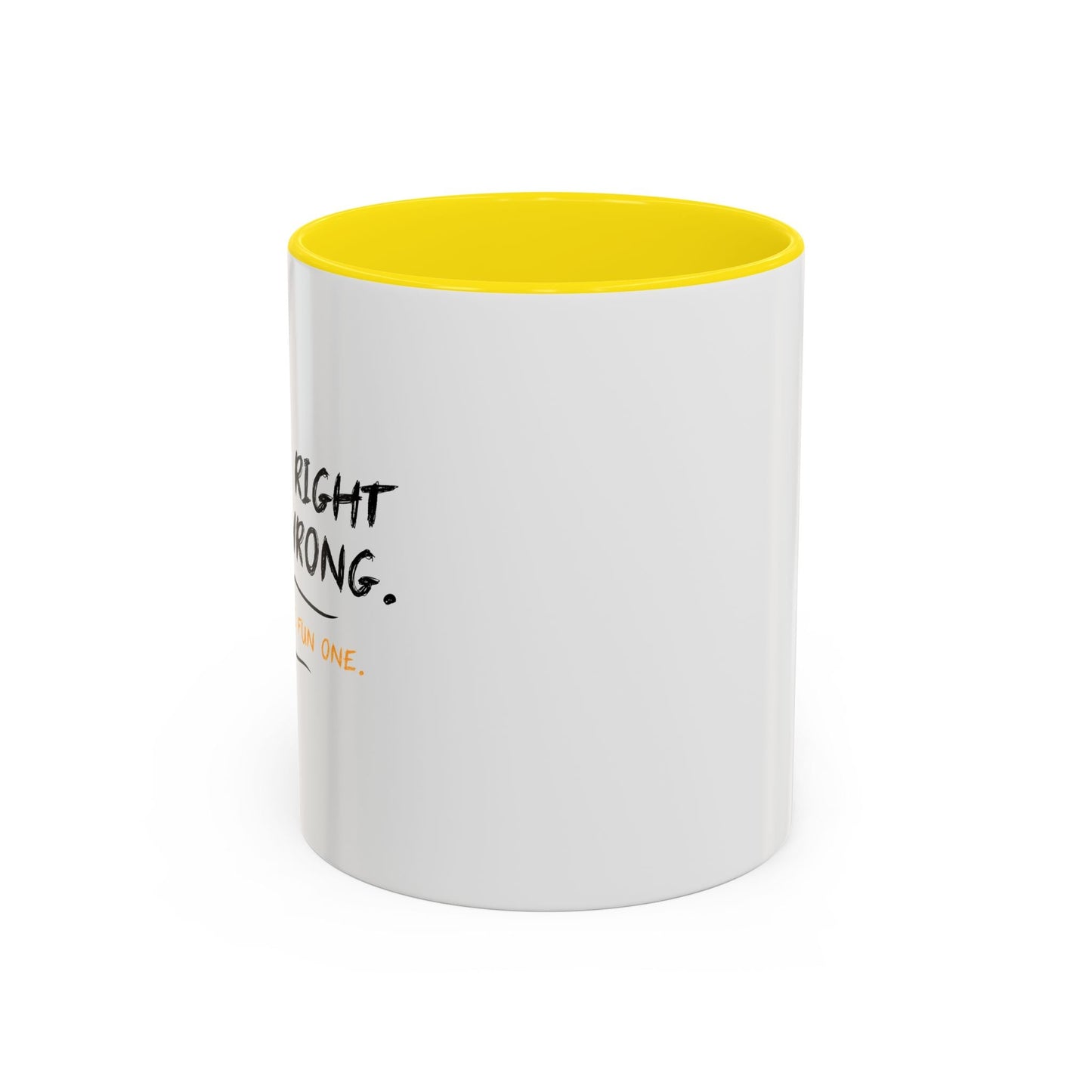 I KNOW RIGHT FROM WRONG, WRONG IS THE FUN ONE Accent BiColor Funny Sarcastic Mug