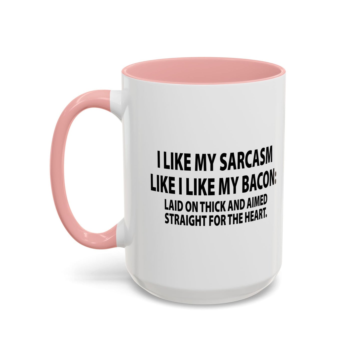 I LIKE MY SARCASM STRAIGHT FROM THE HEART Accent BiColor Funny Sarcastic Mug