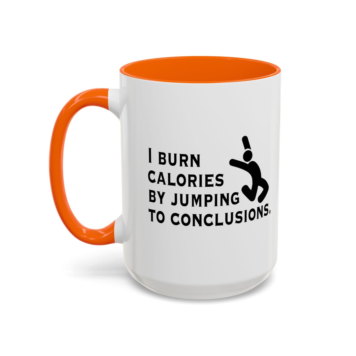 I BURN CALORIES BY JUMPING TO CONCLUSIONS Accent BiColor Funny Sarcastic Mug