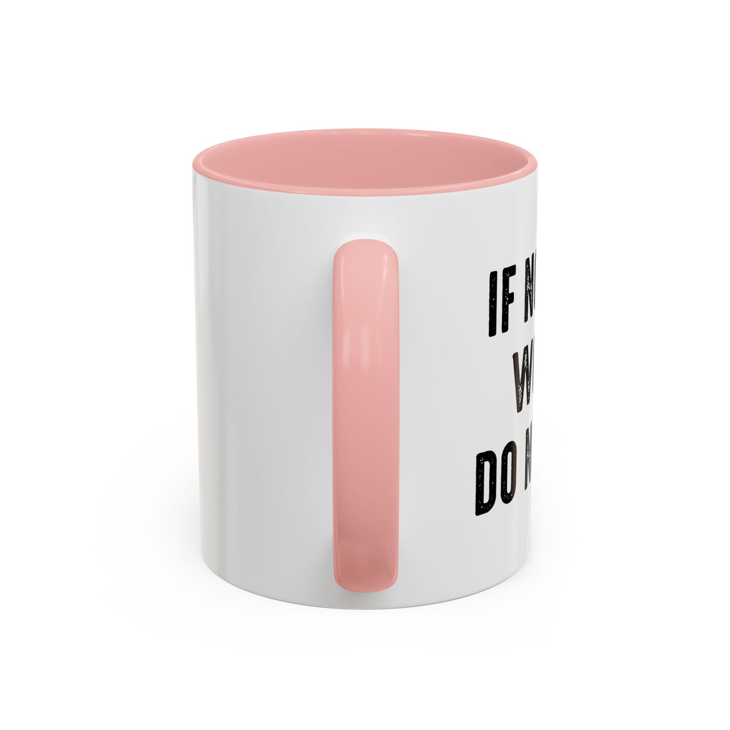 IF NOTHING WORKS DO NOTHING Accent BiColor Funny Sarcastic Mug