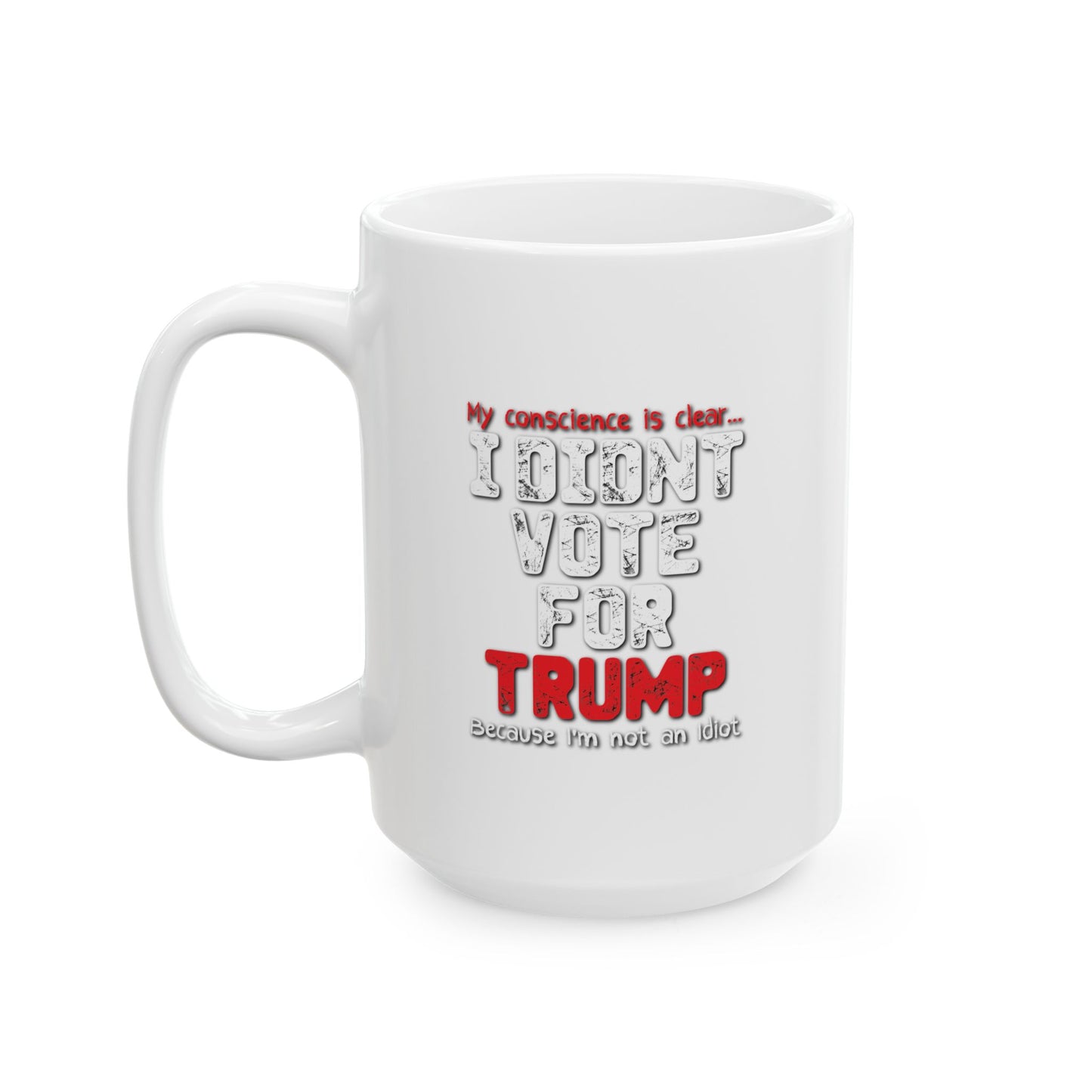 I DIDN'T VOTE FOR TRUMP FUNNY SARCASTIC WHITE MUG