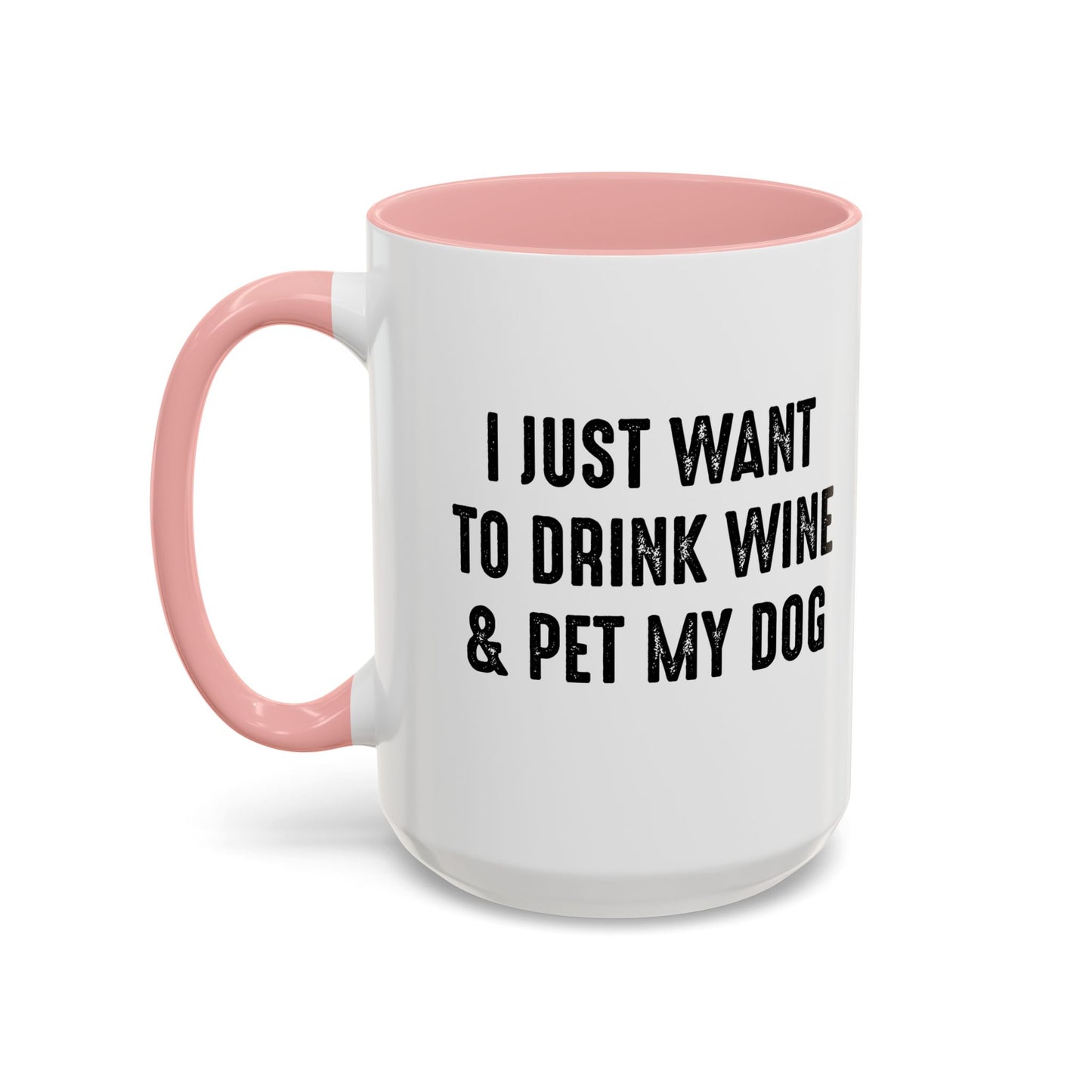 I JUST WANT TO DRINK WINE & PET MY DOG Accent BiColor Funny Sarcastic Mug