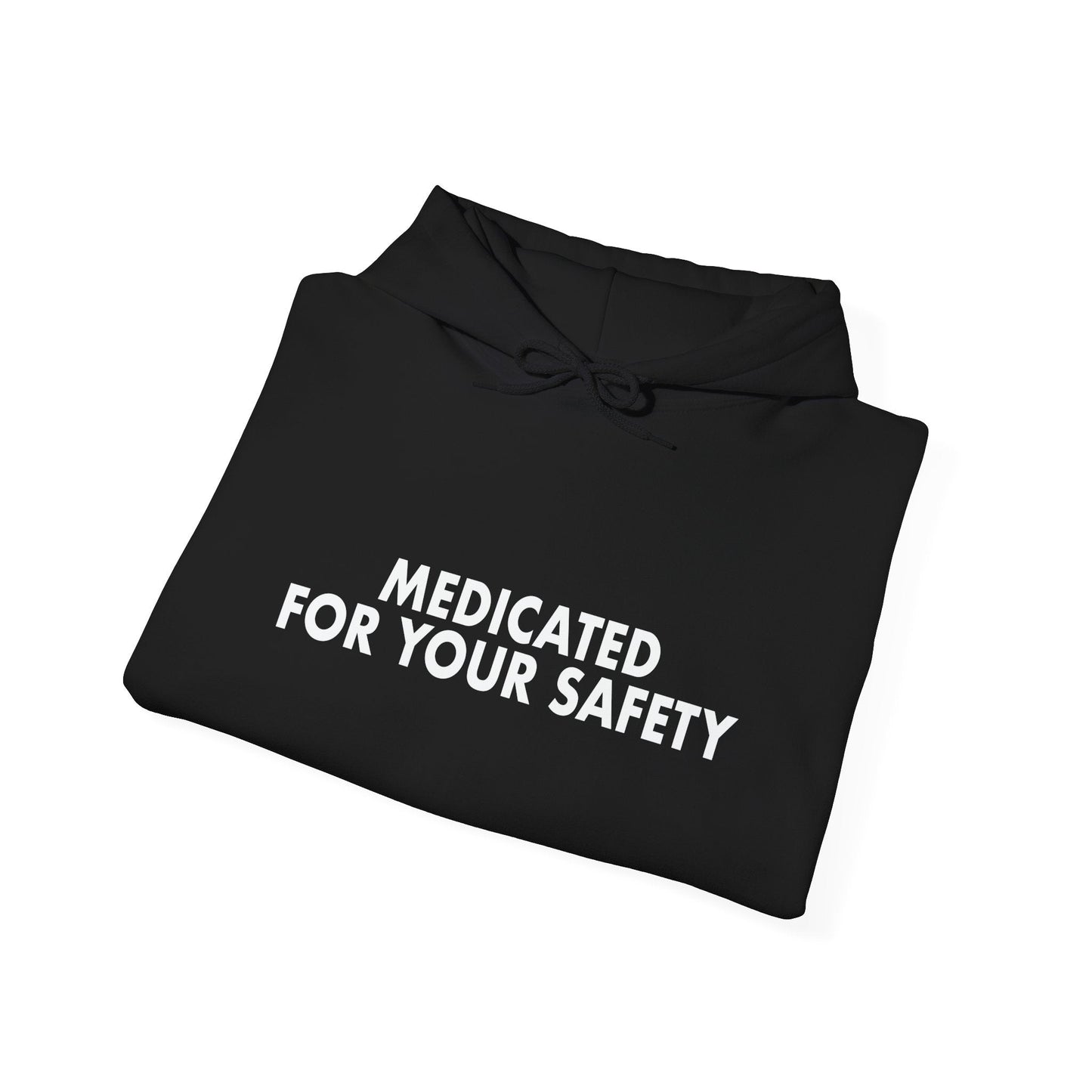 MEDICATED FOR YOUR SAFETY - Premium Unisex Funny Sarcastic Black Hoodie Sweatshirt