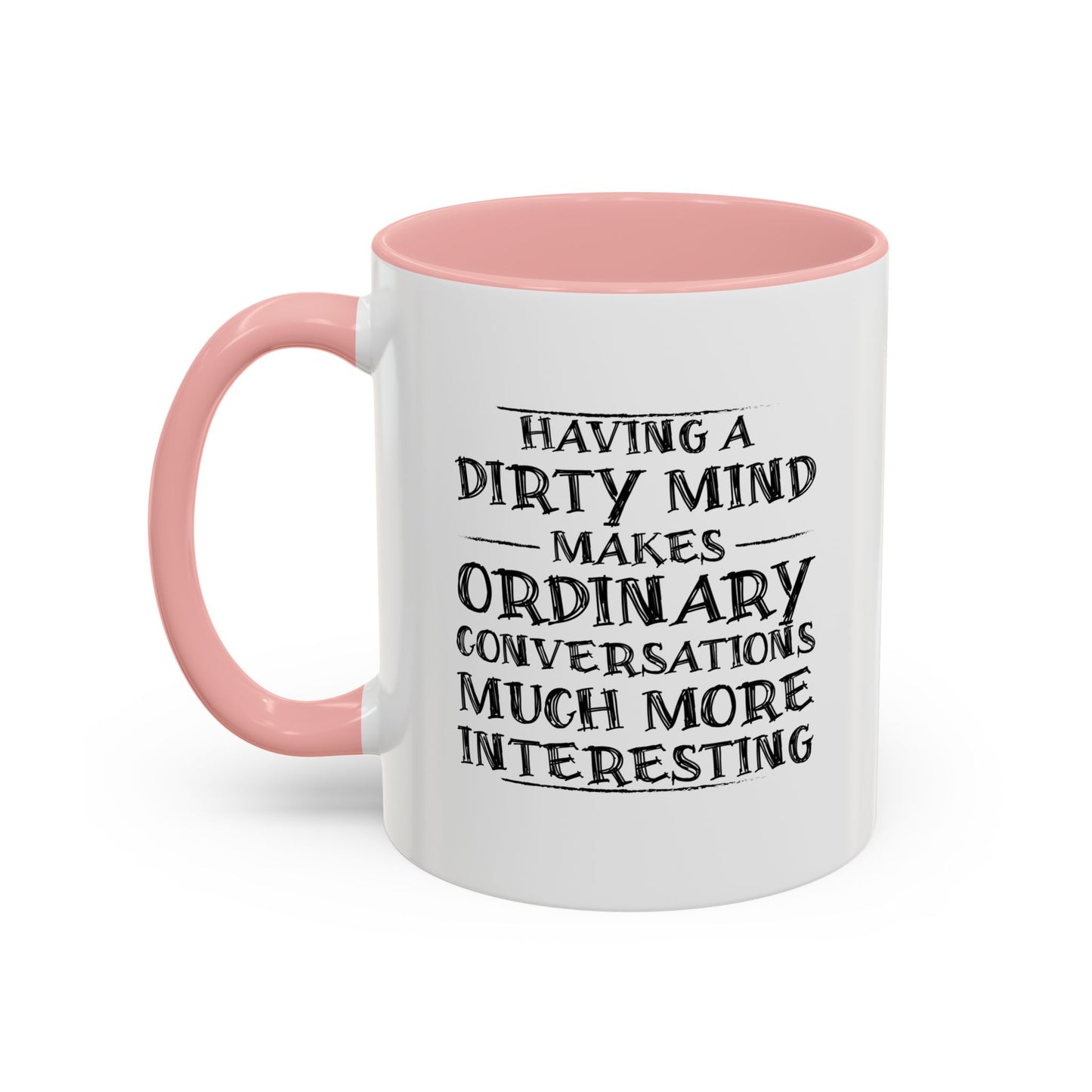 HAVING A DIRTY MIND Accent BiColor Funny Sarcastic Mug