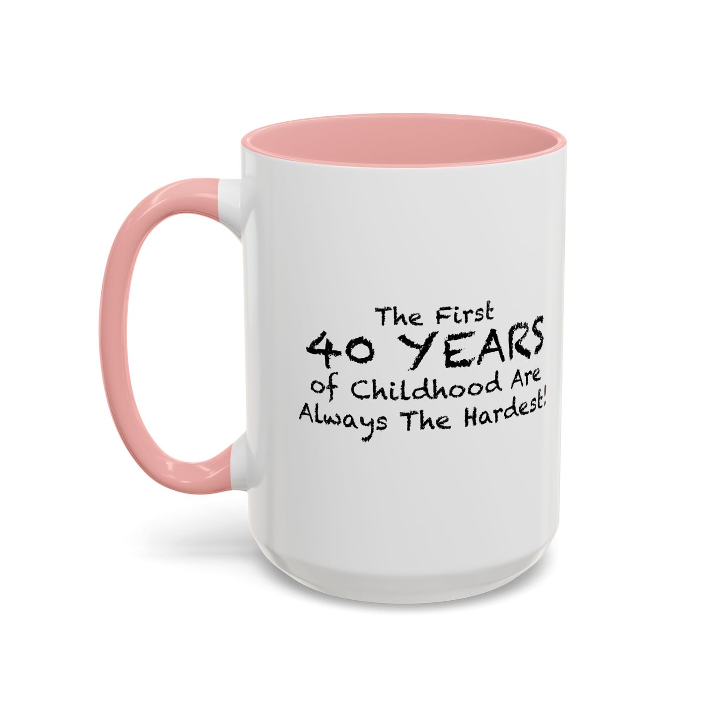 THE FIRST 40 YEARS OF CHILDHOOD ARE ALWAYS THE HARDEST Accent BiColor Funny Sarcastic Mug