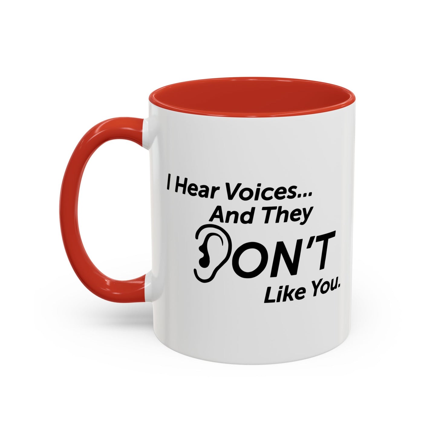 I HEAR VOICES AND THEY DON'T LIKE YOU Accent BiColor Funny Sarcastic Mug