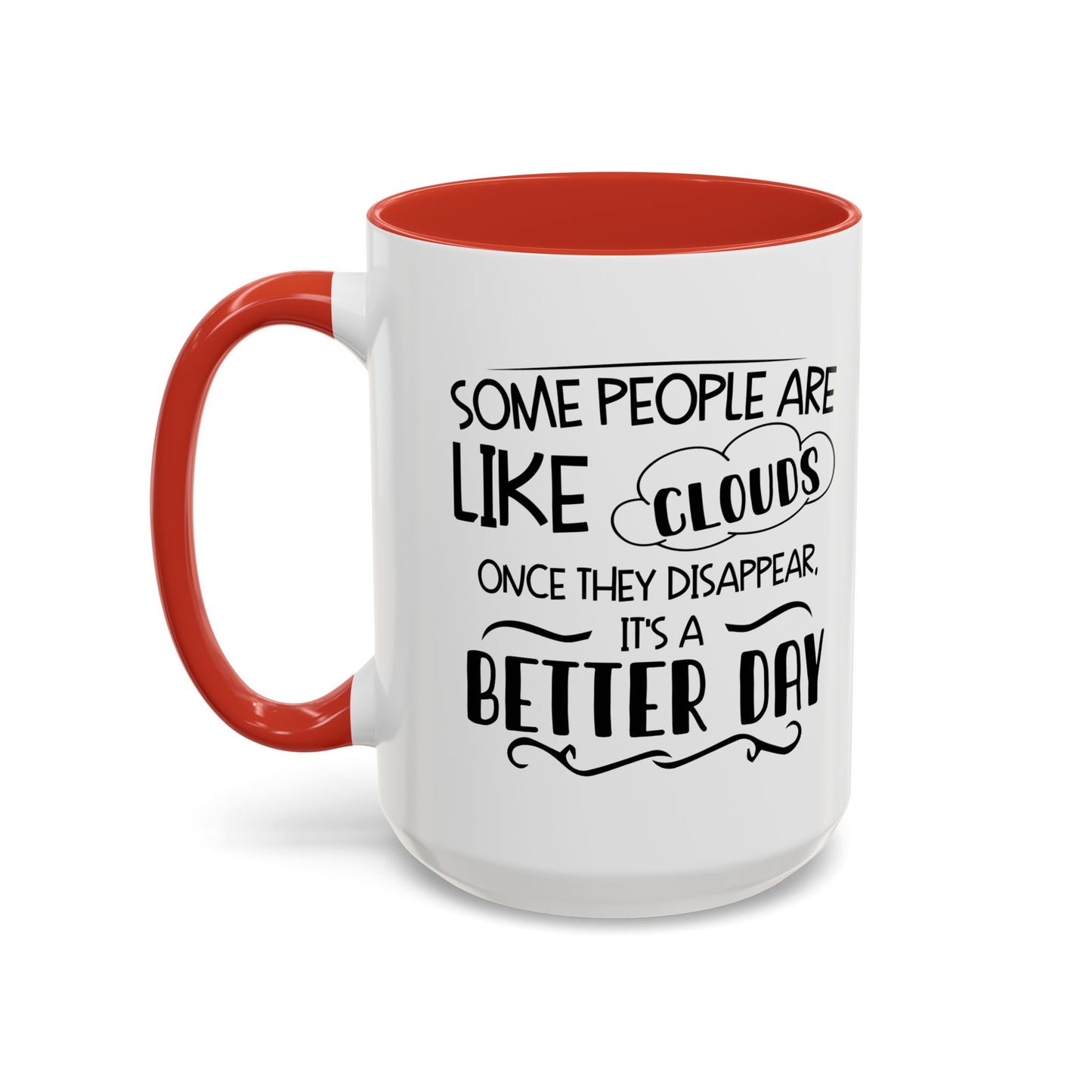 SOME PEOPLE ARE LIKE CLOUDS  Accent BiColor Funny Sarcastic Mug