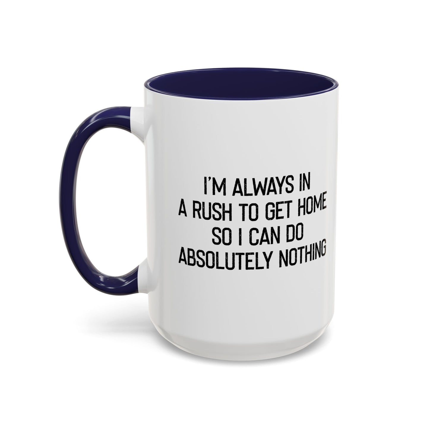 ALWAYS IN A RUSH TO GET HOME Accent BiColor Funny Sarcastic Mug