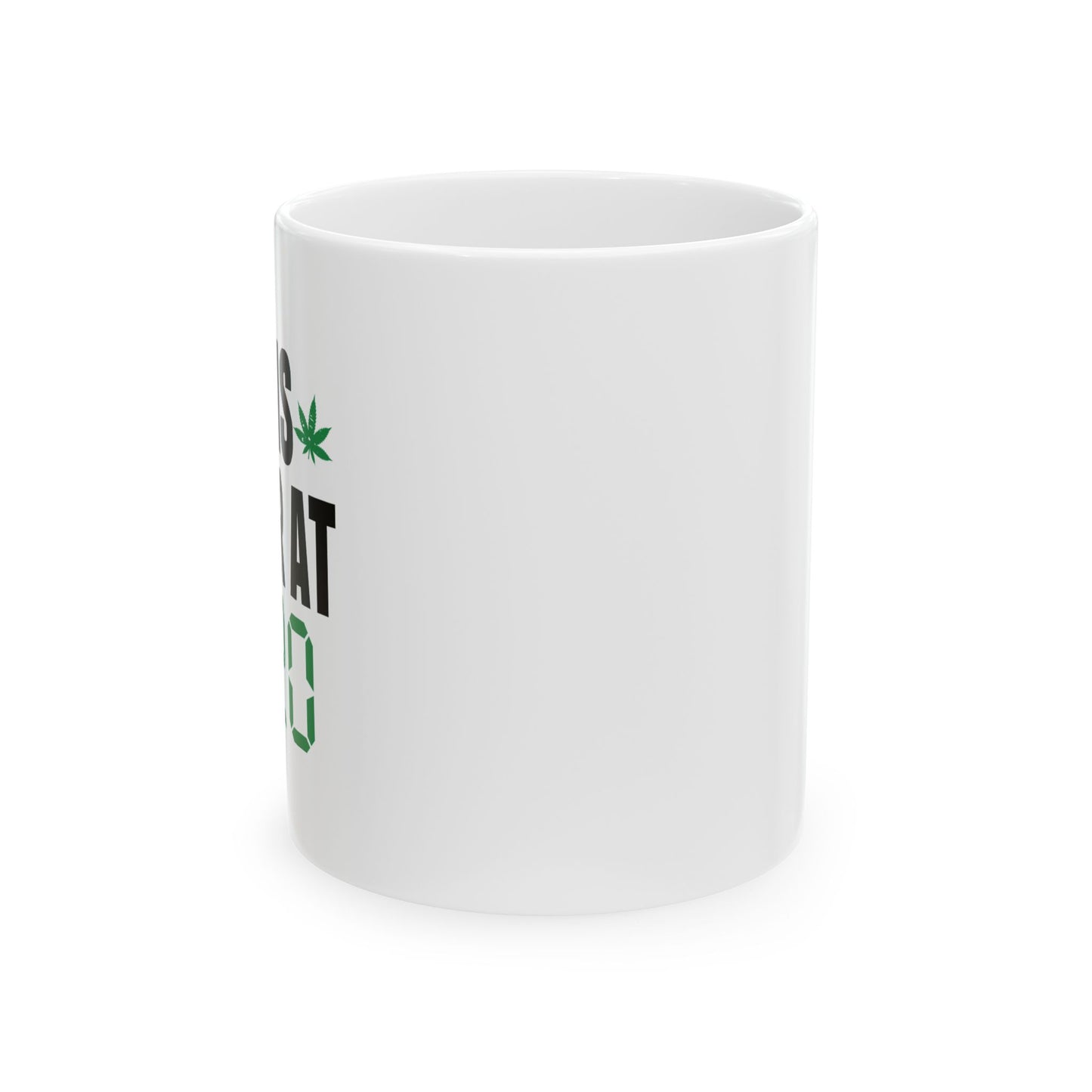 LIFE IS BETTER AT 4-20 FUNNY SARCASTIC WHITE MUG