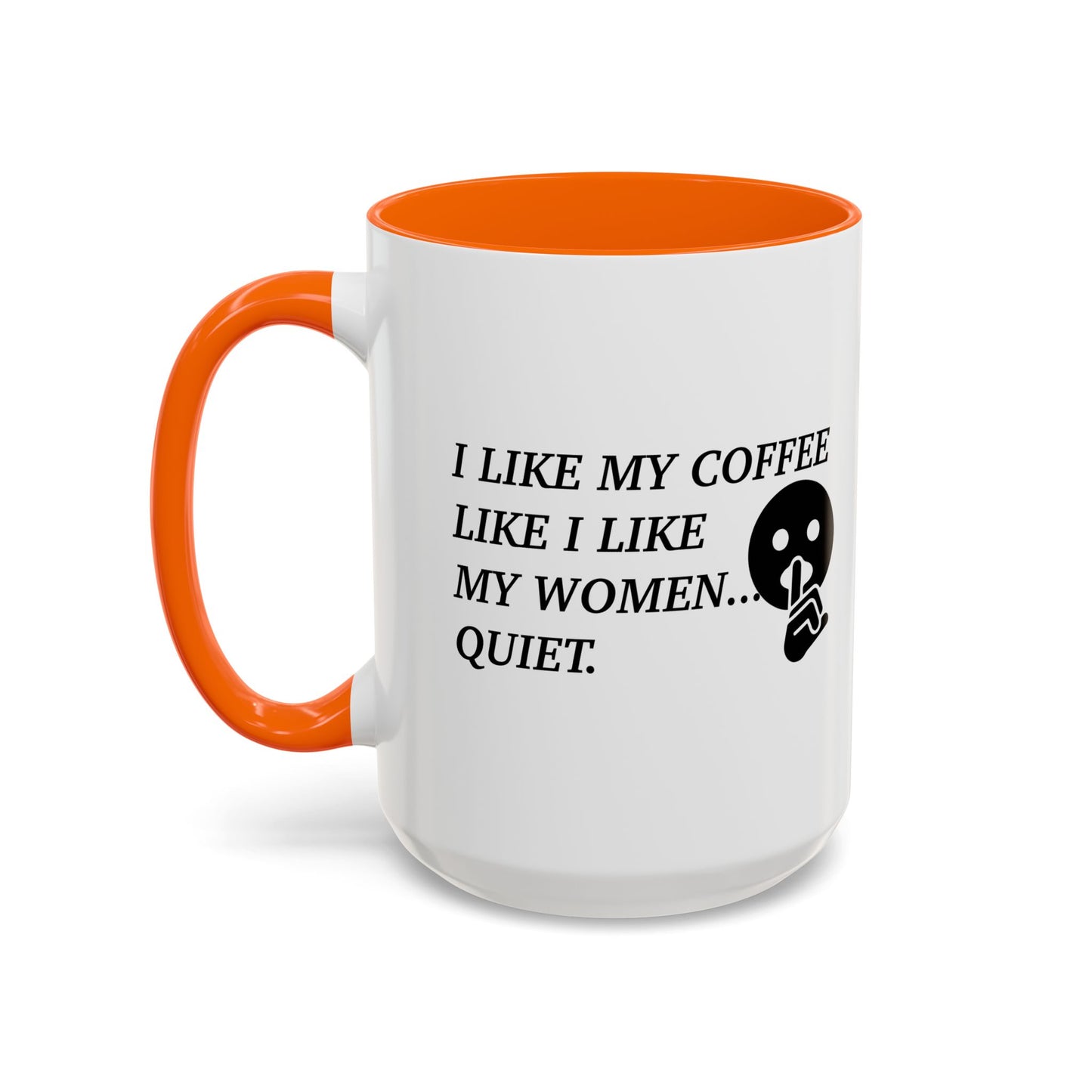 I LIKE MY COFFEE LIKE I LIKE MY WOMEN Accent BiColor Funny Sarcastic Mug