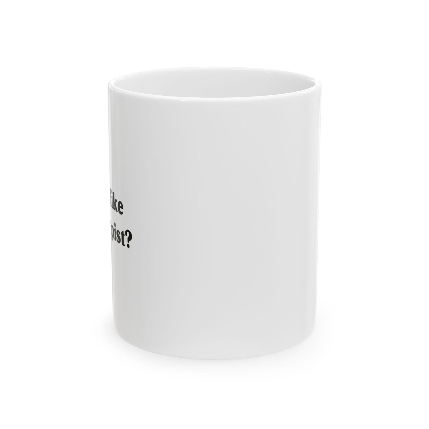 DO I LOOK LIKE YOUR THERAPIST FUNNY SARCASTIC WHITE MUG