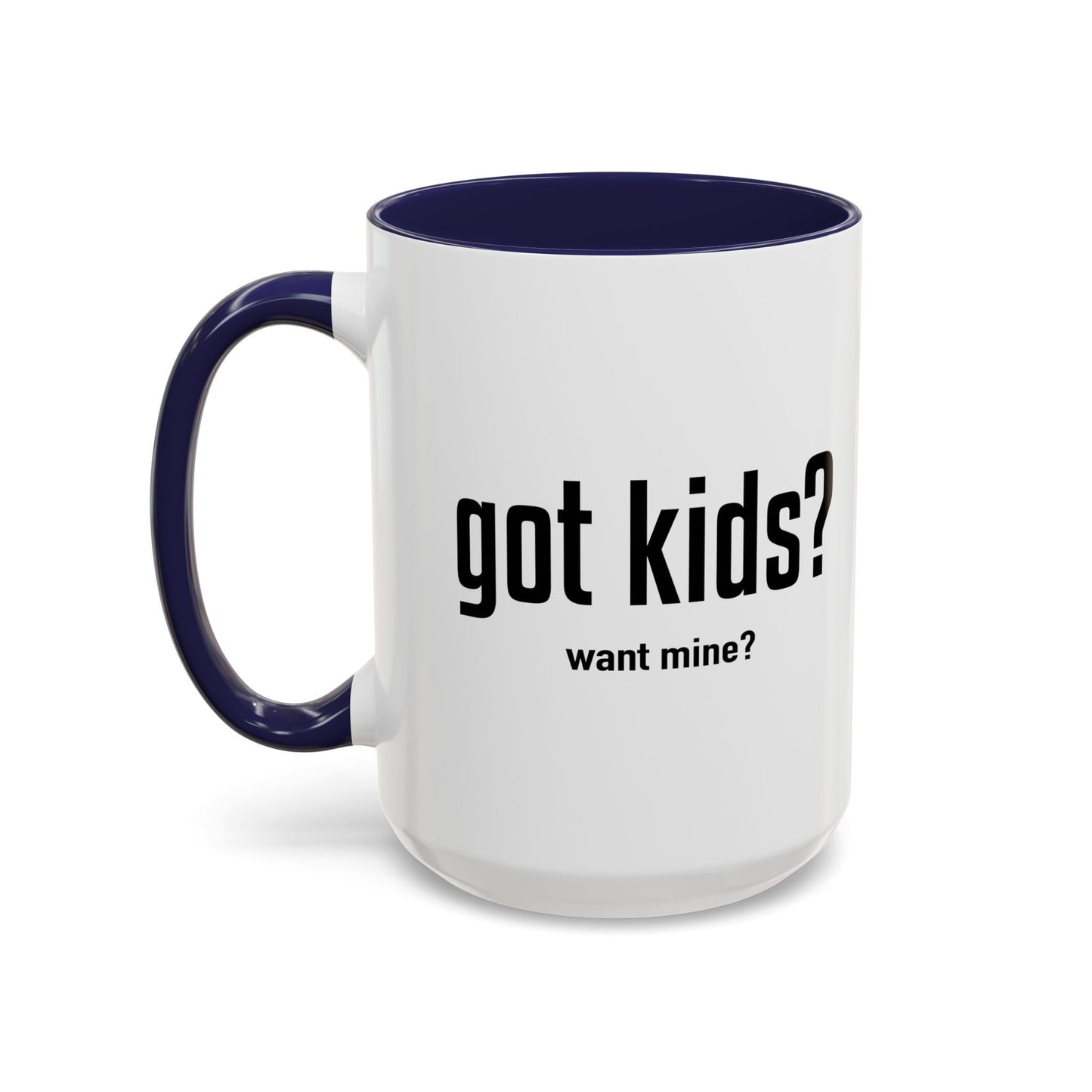 GOT KIDS? Accent BiColor Funny Sarcastic Mug