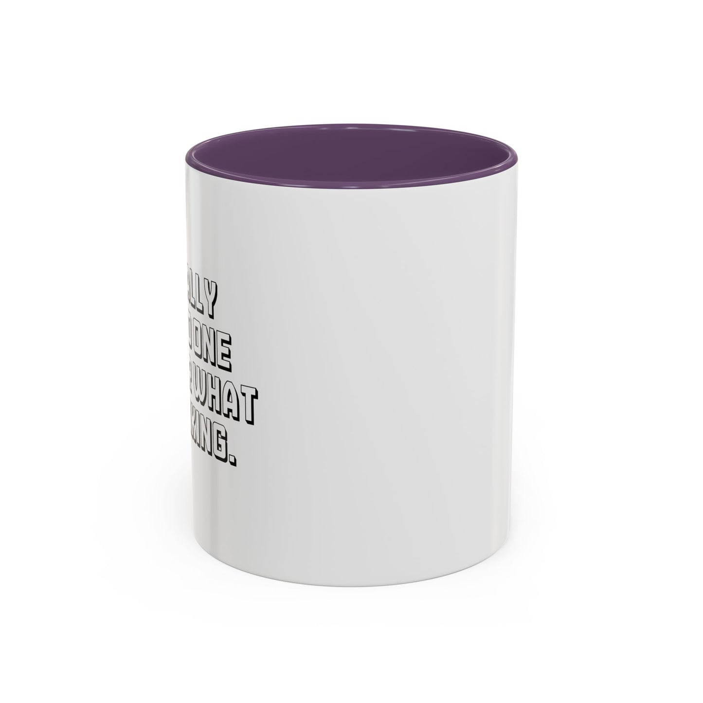 I'M REALLY GLAD NO ONE CAN HEAR WHAT I'M THINKING. Accent BiColor Funny Sarcastic Mug