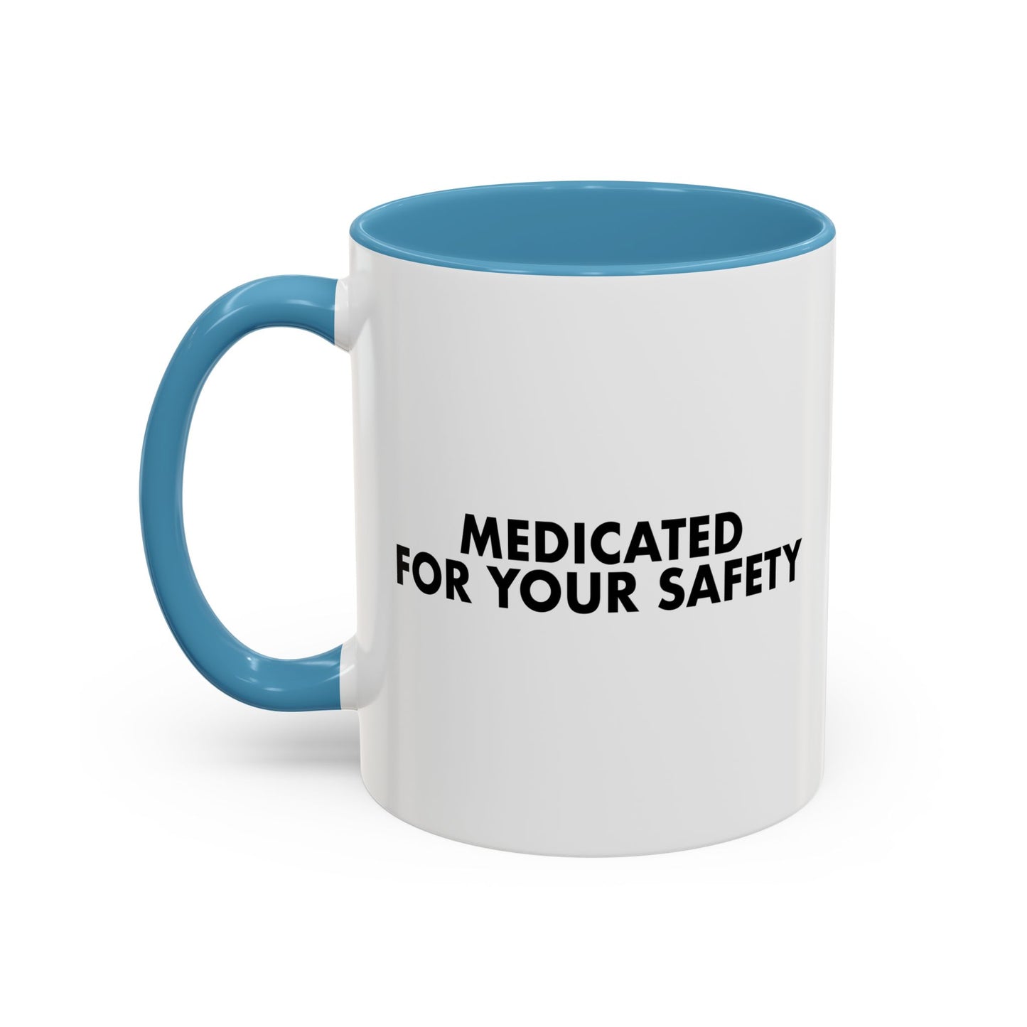 MEDICATED FOR YOUR SAFETY Accent BiColor Funny Sarcastic Mug