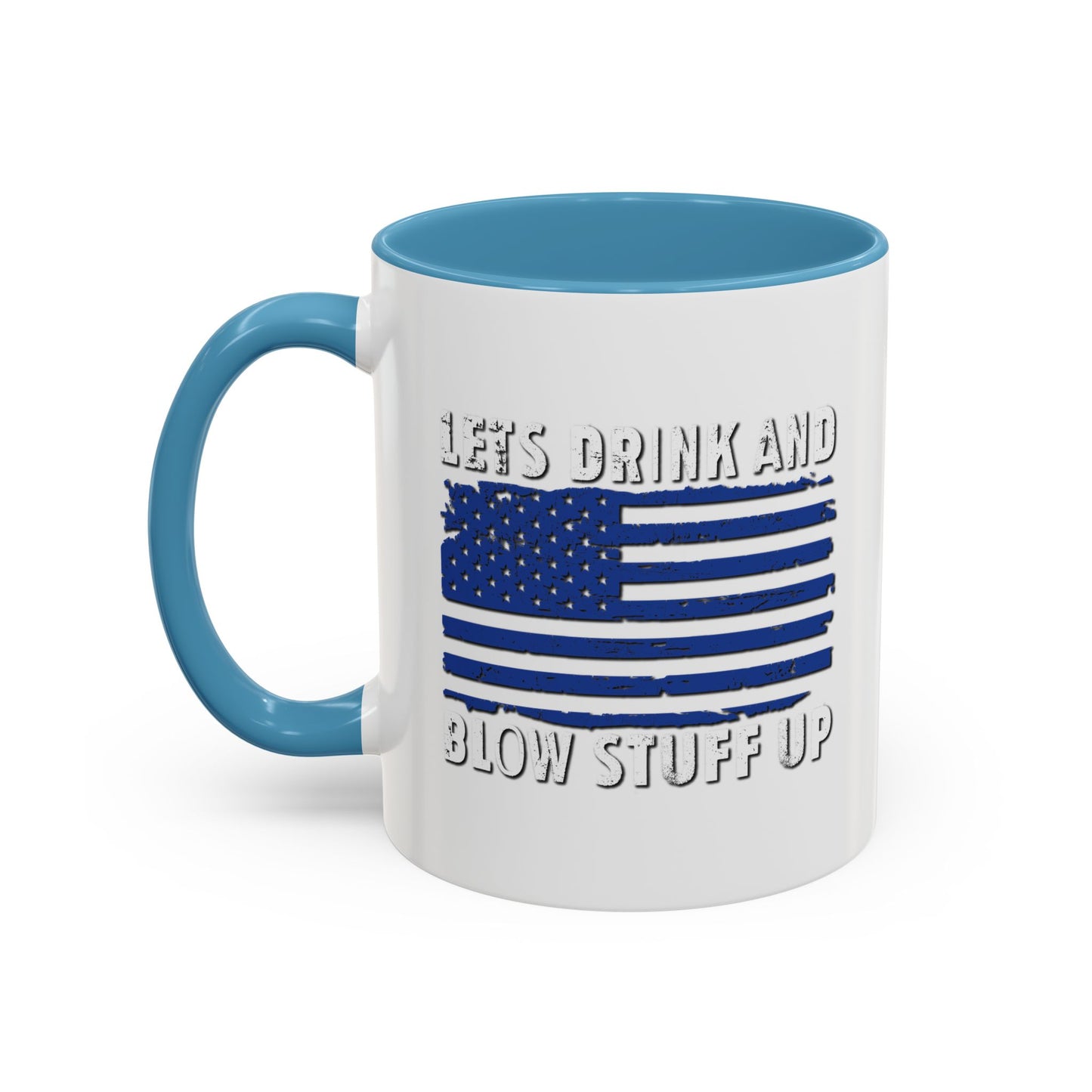 LETS DRINK AND BLOW STUFF UP Accent BiColor Funny Sarcastic Mug