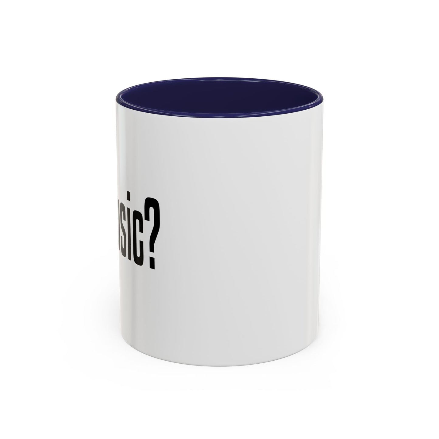 GOT MUSIC? Accent BiColor Funny Sarcastic Mug