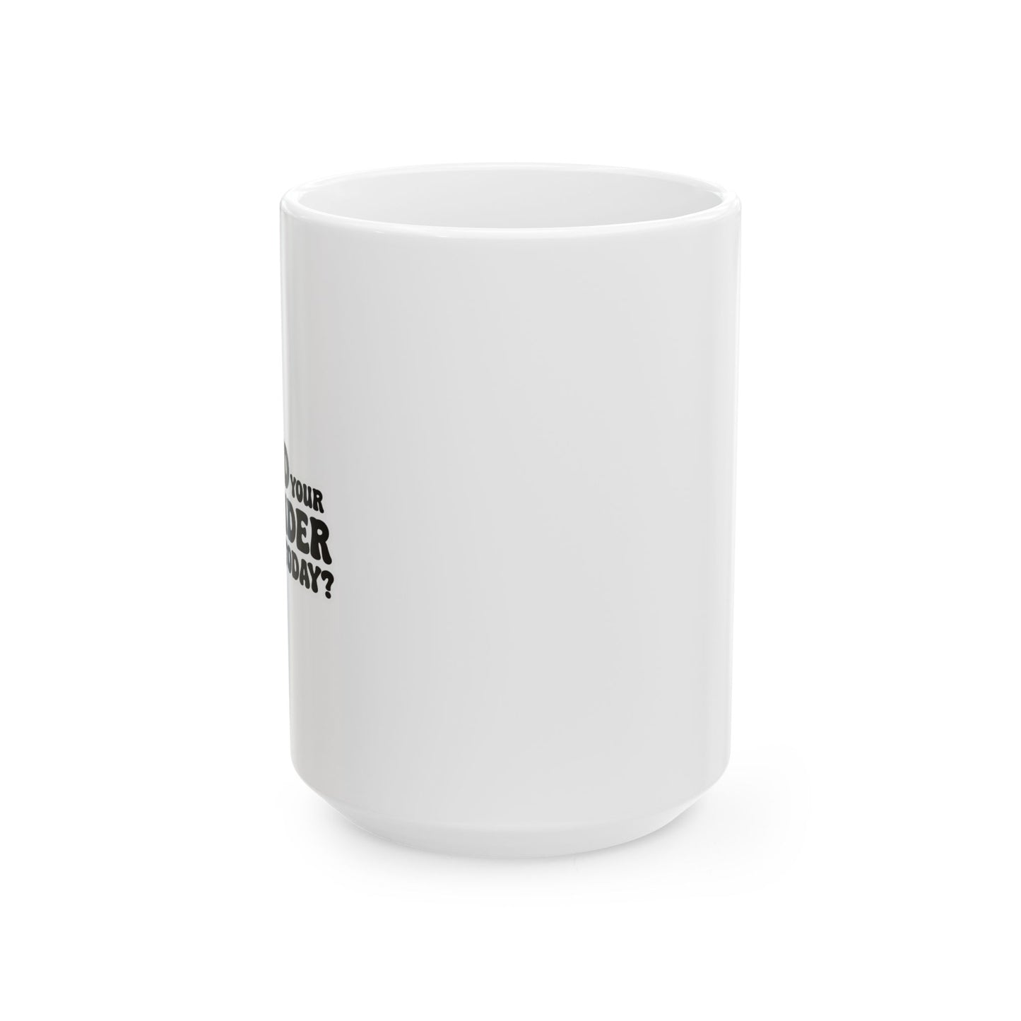 HAVE YOU HUGGED YOUR BARTENDER TODAY? FUNNY SARCASTIC WHITE MUG