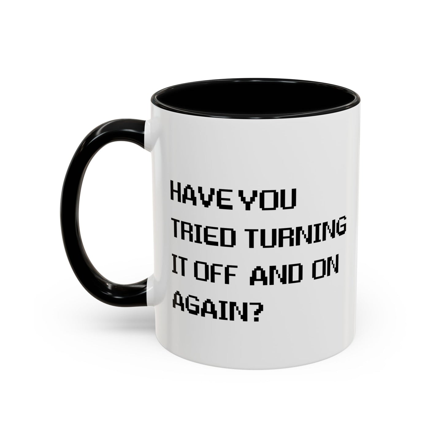 HAVE YOU TRIED TURNING IT OFF AND ON? Accent BiColor Funny Sarcastic Mug