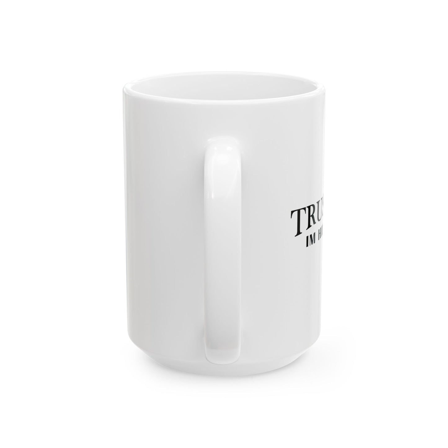 TRUST ME IM HILARIOUS FUNNY SARCASTIC WHITE MUG