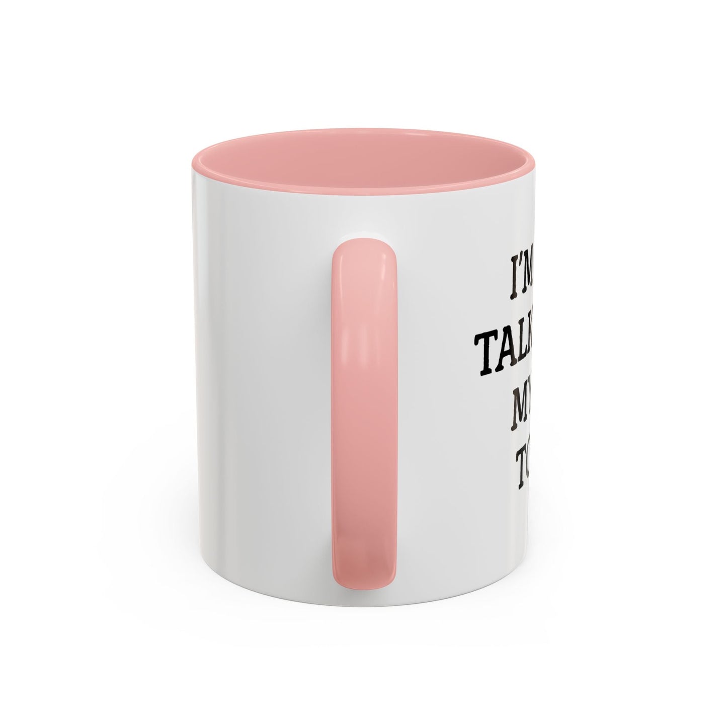 I'M ONLY TALKING TO MY DOG TODAY. Accent BiColor Funny Sarcastic Mug