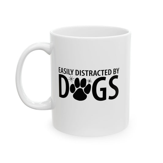 EASILY DISTRACTED BY DOGS FUNNY SARCASTIC WHITE MUG