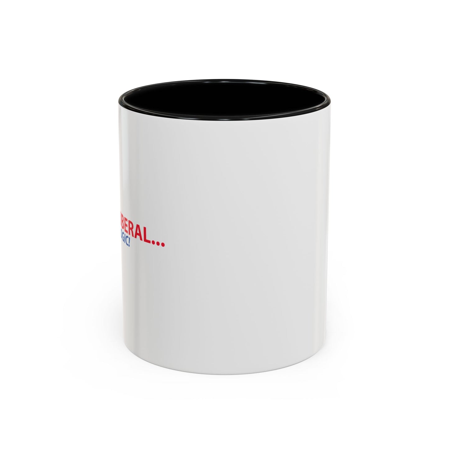 ANNOY A LIBERAL... USE FACTS AND LOGIC Accent BiColor Funny Sarcastic Mug