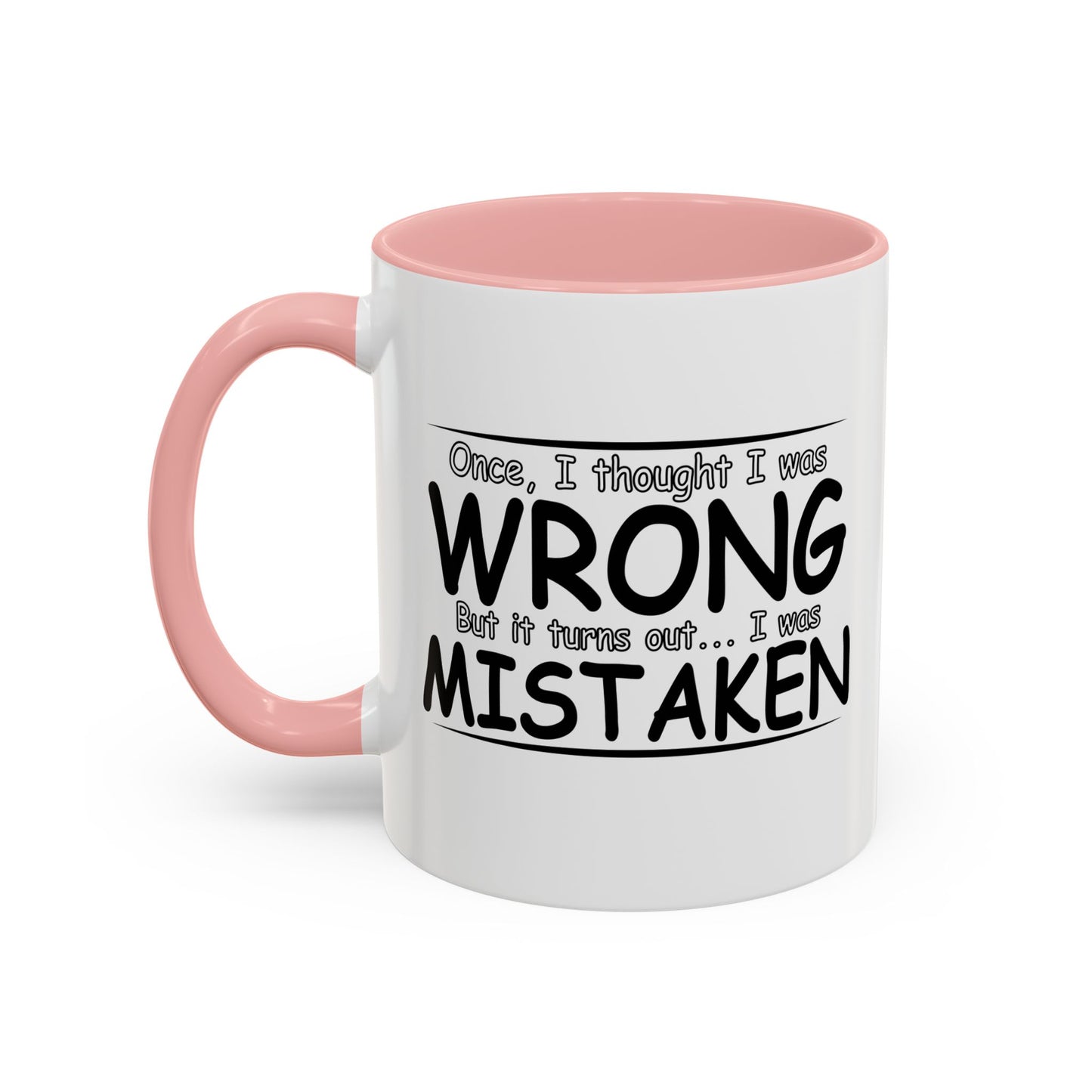 I WAS MISTAKEN Accent BiColor Funny Sarcastic Mug