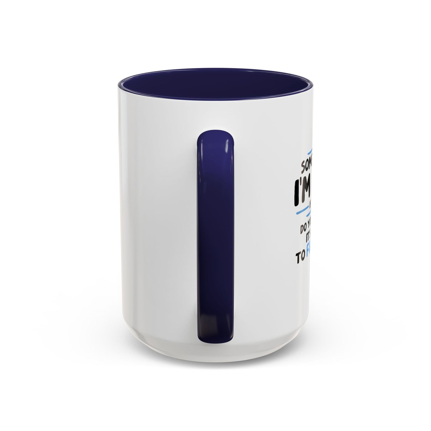 SOME PEOPLE SAY I'M CRAZY Accent BiColor Funny Sarcastic Mug