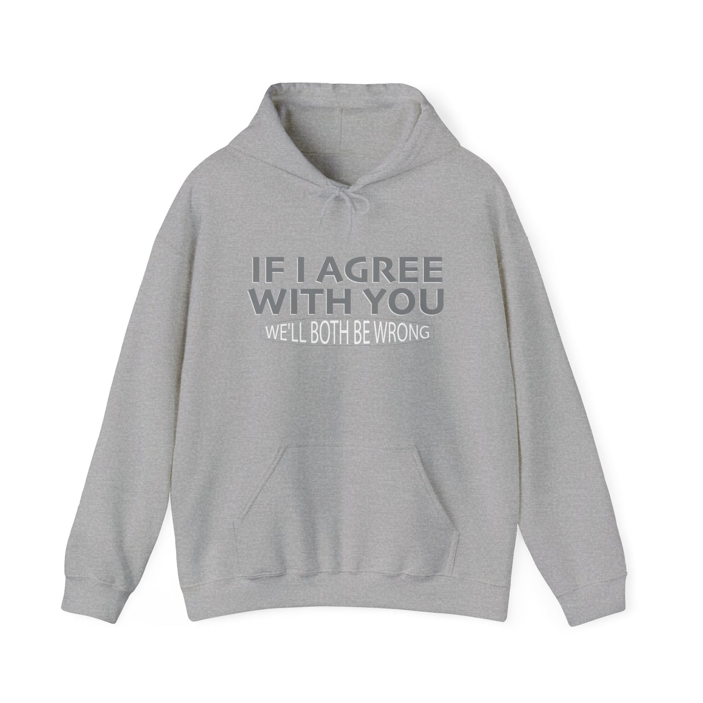 IF I AGREE WITH YOU WRONG - Premium Unisex Funny Sarcastic Black Hoodie Sweatshirt