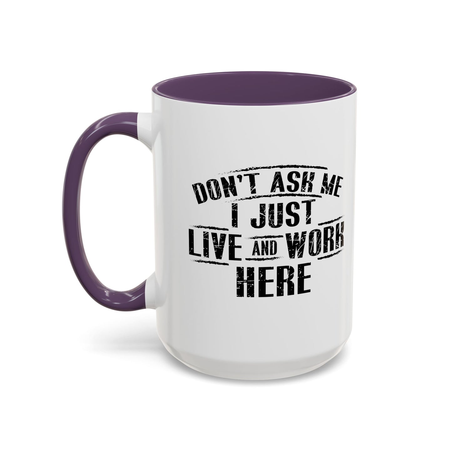 Don't Ask Me I Just Live And Work Here Accent BiColor Funny Sarcastic Mug