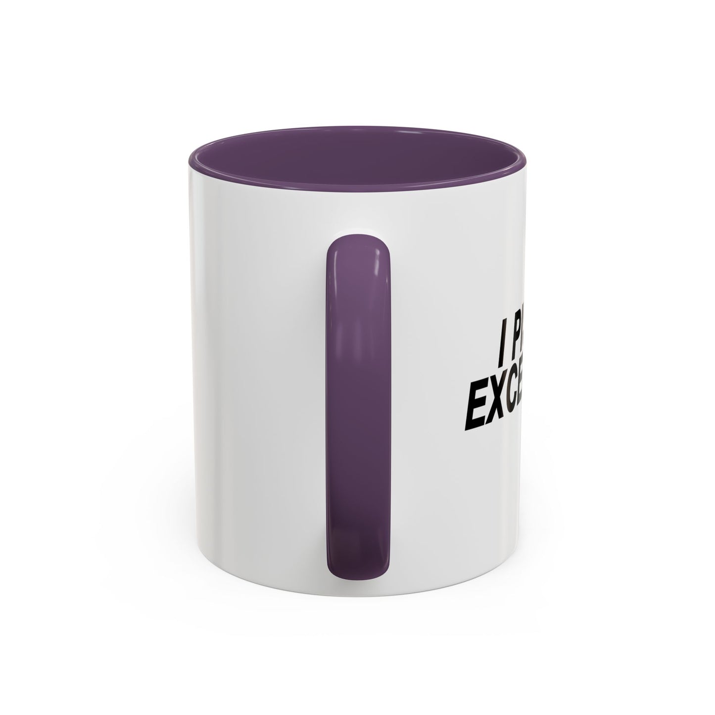 I PISS EXCELLENCE Accent BiColor Funny Sarcastic Mug