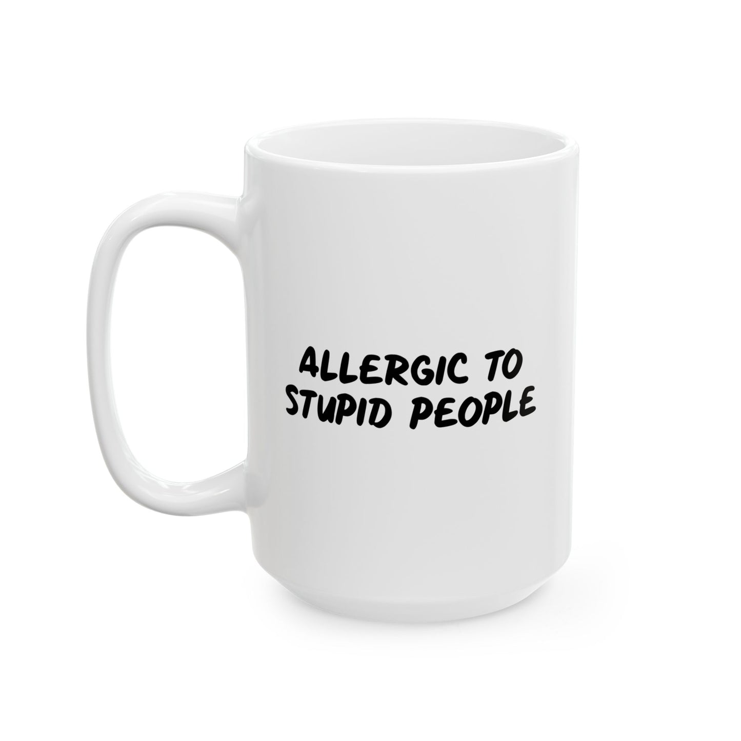 ALLERGIC TO STUPID PEOPLE FUNNY SARCASTIC WHITE MUG