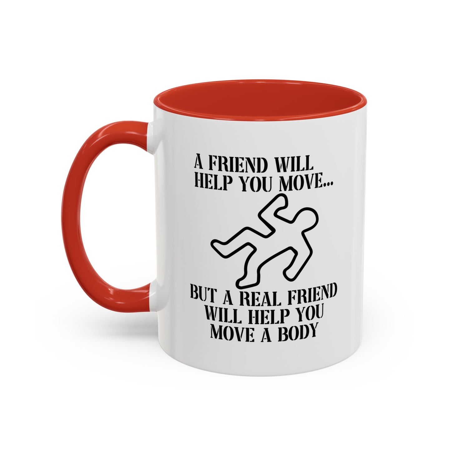 A FRIEND WILL HELP YOU MOVE Accent BiColor Funny Sarcastic Mug