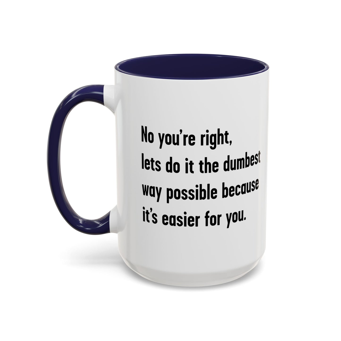 LETS DO IT THE DUMBEST WAY POSSIBLE Accent BiColor Funny Sarcastic Mug