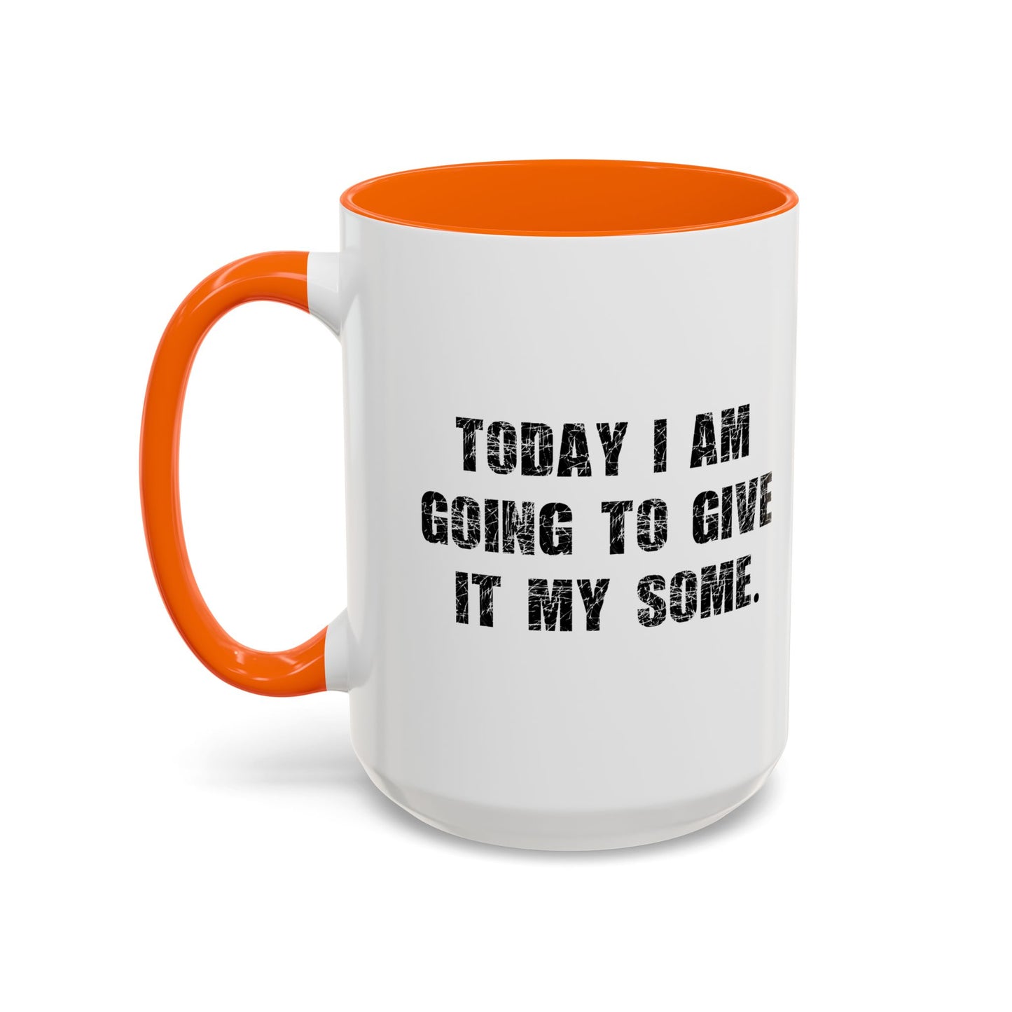 GOING TO GIVE IT MY SOME. Accent BiColor Funny Sarcastic Mug