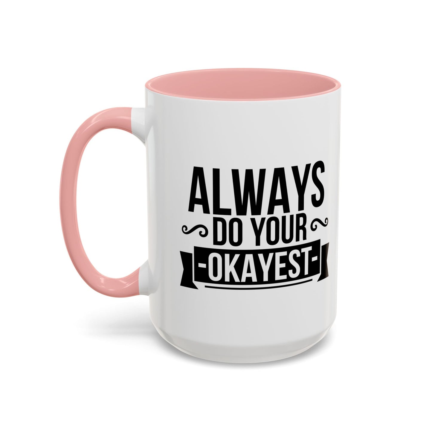 ALWAYS DO YOUR OKAYEST Accent BiColor Funny Sarcastic Mug